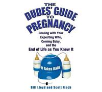 Bill Lloyd Scott Finch The Dudes' Guide To Pregnancy (Tascabile)