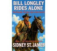 Bill Longley Rides Alone - No Friends. No Law. Just a Fast Horse!: 3