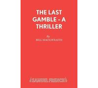 Bill Macilwraith The Last Gamble (Tascabile) Acting Edition S.