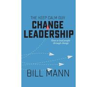 Bill Mann The Keep Calm Guy Change Leadership (Tascabile)