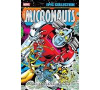 Bill Mantlo Micronauts Epic Collection: The Original Marvel Years - (Tascabile)