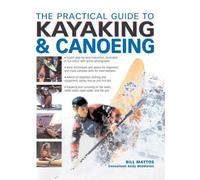 Bill Mattos Andy Middlet The Practical Guide to Kayaking and Canoei (Tascabile)
