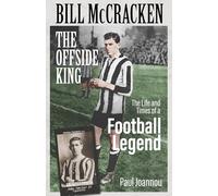 Bill Mccracken, the Offside King: The Life and Times of a Football Legend