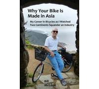 Bill McGann Why Your Bike Is Made In Asia (Tascabile)