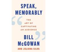 Bill McGowan Juliana Silva Speak, Memorably (Copertina rigida)