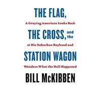 Bill McKibben The Flag, the Cross, and the Station Wagon (Tascabile)