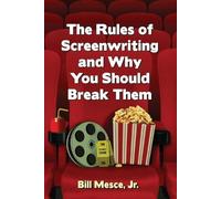 Bill Mesce The Rules of Screenwriting and Why You Should Break Them (Tascabile)