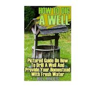 Bill Miles How to Dig a Well (Tascabile)