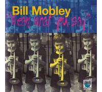 BILL MOBLEY - Mean What You Say