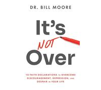 Bill Moore It's Not Over: 10 Faith Declarations to Overcome Discoura (Tascabile)