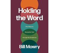 Holding the Word: Five Ways to Encounter God Through the Scriptures