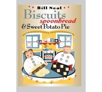 Bill Neal Biscuits, Spoonbread, and Sweet Potato Pie (Tascabile)