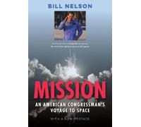 Bill Nelson Mission: An American Congressman's Voyage to Space (Tascabile)