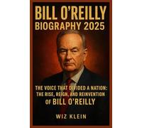 BILL O REILLY BIOGRAPHY 2025: The Voice That Divided a Nation: The Rise, Reign, and Reinvention of Bill O’Reilly