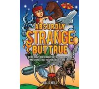 Bill O'Neill Absurdly Strange But True (Tascabile)