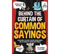 Bill O'Neill Behind the Curtain of Common Sayings (Tascabile)