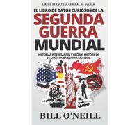 Bill O'Neill Dwayne El Libro de Datos Curiosos de la Segunda Guerra (Tascabile)