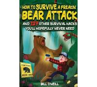 Bill O'Neill How To Survive A Freakin' Bear Attack (Tascabile)