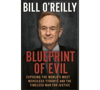 Bill O'Reilly Blueprint of Evil: Exposing the World’s Most Merciless Tyrants and the Timeless War for Justice