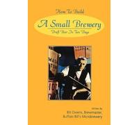 Bill Owens How to Build a Small Brewery (Tascabile)