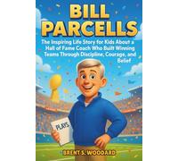 Bill Parcells Biography: The Inspiring Life Story for Kids About a Hall of Fame Coach Who Built Winning Teams Through Discipline, Courage, and Belief