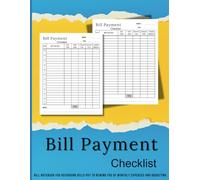BILL PAYMENT CHECKLIST: Bill notebook for recording bills pay to remind you of monthly expenses and budgeting for Small Business, Personal Finance and Home.