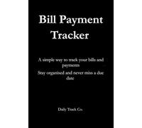 Bill Payment Tracker: A simple way to track your bills and payments Stay organised and never miss a due date