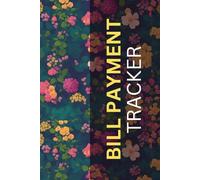 Bill Payment Tracker: Organize & Never Miss a Due Date: Simple Tools to Track Bills, Auto-Pay, and Achieve Financial Control