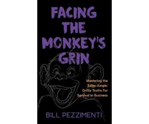 Bill Pezzimenti Facing the Monkey's Grin (Tascabile)