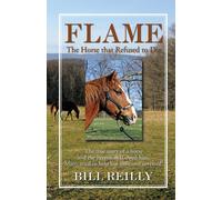Bill Reilly Flame - The Horse That Refused to Die (Copertina rigida)