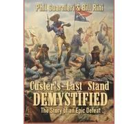 Bill Rini Phil Guarnieri Custer's Last Stand Demystified (Copertina rigida)
