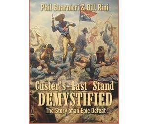 Bill Rini Phil Guarnieri Custer's Last Stand Demystified (Copertina rigida)