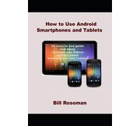 Bill Rosoman How to Use Android Smartphones and Tablets (Tascabile)