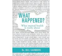 Bill Saunders What Happened? What Mental Health is Really About (Tascabile)