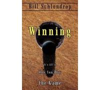 Bill Schlondrop Winning: it's All in How You Play the Game (Tascabile)