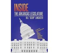 Bill Scoop Lancaster Inside the Arkansas Legislature (Copertina rigida)