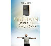 Bill Shults Freedom Under the Law of God (Tascabile)