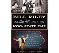 Bill, Sr. Riley Bill Riley on the Air and at the Iowa State Fair (Tascabile)