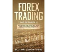 Bill Sykes Timothy Gibbs Forex Trading for Beginners (Tascabile)