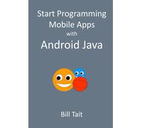 Bill Tait Start Programming Mobile Apps with Android Java (Tascabile)