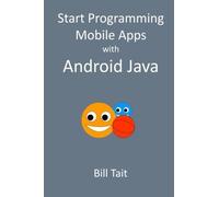 Bill Tait Start Programming Mobile Apps with Android Java (Tascabile)