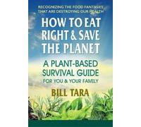 Bill Tara How to Eat Right & Save the Planet (Tascabile)
