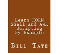 Bill Tate Learn KORN Shell and AWK Scripting By Example (Tascabile)