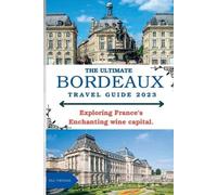 Bill Theroux The Ultimate Bordeaux Travel Guide 2023 (Tascabile)