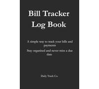 Bill Tracker Log Book: A simple way to track your bills and payments Stay organised and never miss a due date