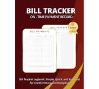 Bill Tracker Logbook: On-Time Payment Record for 100 Entries: Monthly Bill Organizer and Payment Checklist Essential for Credit History, Financial Discipline, and Expense Tracking