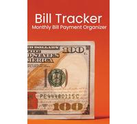 Bill Tracker: Monthly Bill Payment Organizer: Simple Bill Log Book to Track Monthly Expenses, Due Dates, Payments and Budget Management