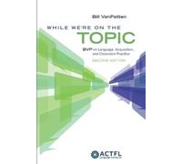 Bill VanPatten While We're On the Topic: BVP on Language, Acquisitio (Tascabile)