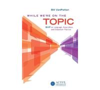 Bill VanPatten While We're On the Topic: BVP on Language, Acquisitio (Tascabile)