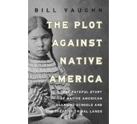 Bill Vaughn The Plot Against Native America (Copertina rigida)